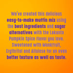 Lakanto_Pumpkin_Spice_Muffin_Mix_-_Sweetened_with_Monk_Fruit,_Allulose,_Erythritol,_Gluten_Free,_Nut_Free,_Fluffy,_Great_Tasting,_Easy_to_Bake_-_Pumpkin_Spice_(9.9_Oz)
