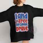 Land of the Free Because of the Brave T-shirt/4th July Sweatshirt/Independence Hoodie