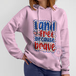 Land of the Free Because of the Brave T-shirt/4th July Sweatshirt/Independence Hoodie