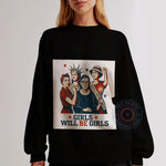 Iconic Women Empowerment Hoodie Sweatshirt T-shirt Girls Will Be Girls Design