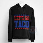 Lets Go Taco Humorous Design Hoodie Sweatshirt T-shirt Fun Foodie Slogan