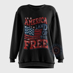 Land Of The Free 4th of July T-Shirt - Sweatshirt/Hoodie with Freedom Quote and Flag Print for Independence Day