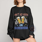 Ain't No Hood Like Fatherhood T-Shirt - Funny Beer Skeleton Dad Sweatshirt/Hoodie