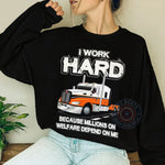 I Work Hard Father's Day Sweatshirt - Funny Trucker Graphic T-Shirt/Hoodie for Dad