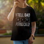 I Tell Dad Jokes Periodically Father's Day T-Shirt - Funny Chemistry Pun Gift Sweatshirt/Hoodie for Dad