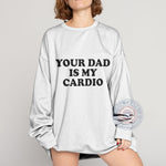 Your Dad Is My Cardio Sweatshirt - Minimalist Father's Day Sweatshirt and Hoodie