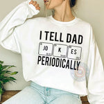 I Tell Dad Jokes Periodically Father's Day T-Shirt - Funny Chemistry Pun Gift Sweatshirt/Hoodie for Dad