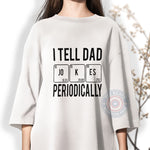 I Tell Dad Jokes Periodically Father's Day T-Shirt - Funny Chemistry Pun Gift Sweatshirt/Hoodie for Dad