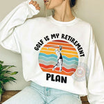 Golf Is My Retirement Plan Father's Day T-Shirt - Fathers Day Golf Dad Design Sweatshirt - Perfect Gift Hoodie for Dads